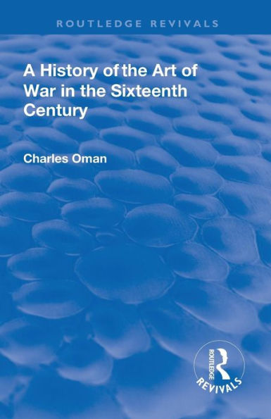 Revival: A History of the Art of War in the Sixteenth Century (1937) / Edition 1