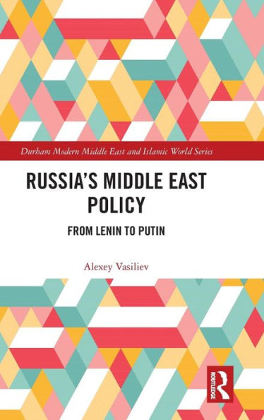 Russia's Middle East Policy: From Lenin to Putin / Edition 1