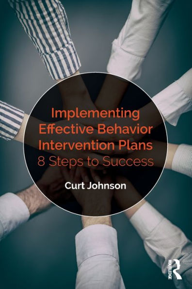 Implementing Effective Behavior Intervention Plans: 8 Steps to Success / Edition 1