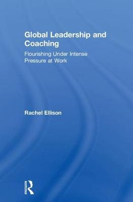 Global Leadership and Coaching: Flourishing under intense pressure at work