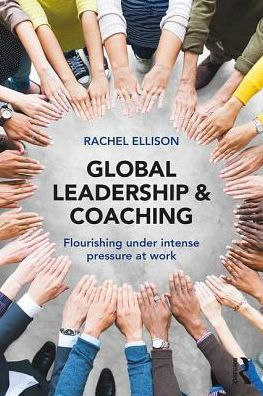 Global Leadership and Coaching: Flourishing under intense pressure at work / Edition 1