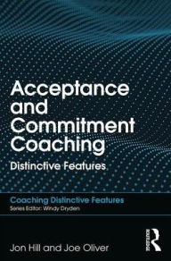 Title: Acceptance and Commitment Coaching: Distinctive Features, Author: Jon Hill
