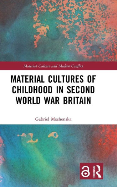 Material Cultures of Childhood in Second World War Britain / Edition 1