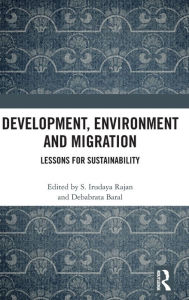 Title: Development, Environment and Migration: Lessons for Sustainability / Edition 1, Author: S. Irudaya Rajan