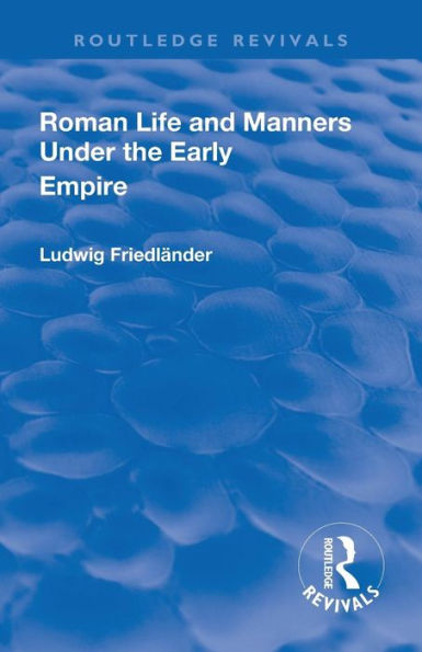 Revival: Roman Life and Manners Under the Early Empire (1913) / Edition 1