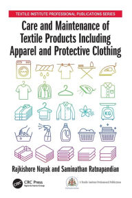 Title: Care and Maintenance of Textile Products Including Apparel and Protective Clothing / Edition 1, Author: Rajkishore Nayak