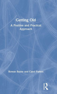 Title: Getting Old: A Positive and Practical Approach, Author: Rowan Bayne