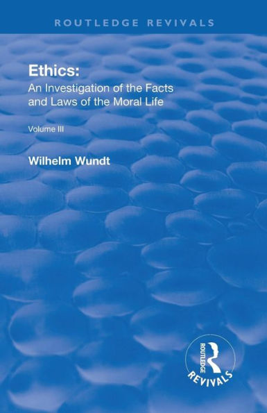 Revival: Ethics: An Investigation of the Facts and Laws of Moral Life (1914): Volume III: The Principles of Morality and the Sphere of their Validity / Edition 1