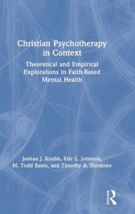 Title: Christian Psychotherapy in Context: Theoretical and Empirical Explorations in Faith-Based Mental Health / Edition 1, Author: Joshua J. Knabb