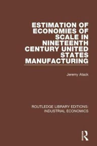 Title: Estimation of Economies of Scale in Nineteenth Century United States Manufacturing, Author: Jeremy Atack