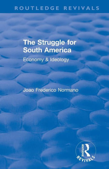 Revival: The Struggle for South America (1931): Economy & Ideology / Edition 1