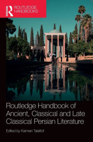 Title: Routledge Handbook of Ancient, Classical and Late Classical Persian Literature, Author: Kamran Talattof