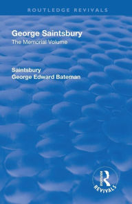 Title: Revival: George Saintsbury: The Memorial Volume (1945): A New Collection of His Essays and Papers / Edition 1, Author: George Edward Bateman Saintsbury