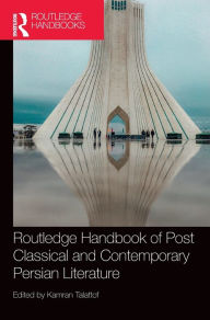 Title: Routledge Handbook of Post Classical and Contemporary Persian Literature, Author: Kamran Talattof