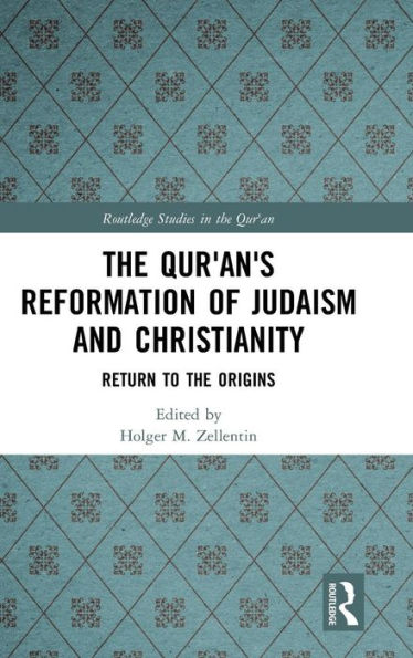 The Qur'an's Reformation of Judaism and Christianity: Return to the Origins / Edition 1