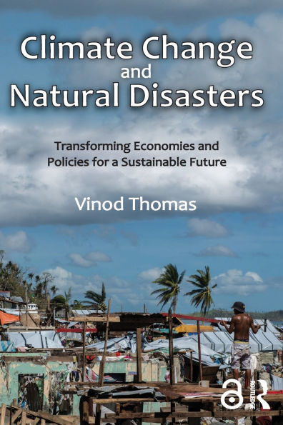 Climate Change and Natural Disasters: Transforming Economies and Policies for a Sustainable Future