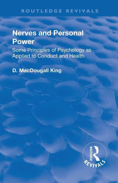 Revival: Nerves and Personal Power (1922): Some Principles of Psychology as Applied to Conduct and Personal Power / Edition 1