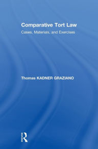 Title: Comparative Tort Law: Cases, Materials, and Exercises / Edition 1, Author: Thomas Kadner-Graziano