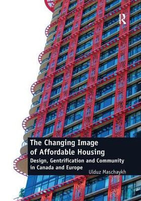 The Changing Image of Affordable Housing: Design, Gentrification and Community Canada Europe