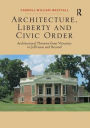 Architecture, Liberty and Civic Order: Architectural Theories from Vitruvius to Jefferson and Beyond