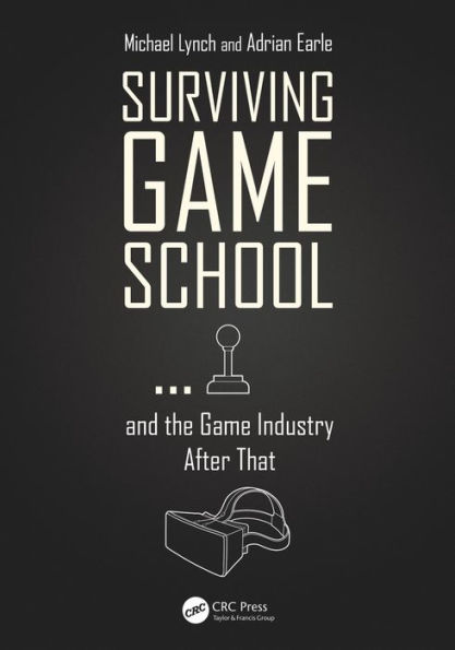 Surviving Game School.and the Game Industry After That / Edition 1