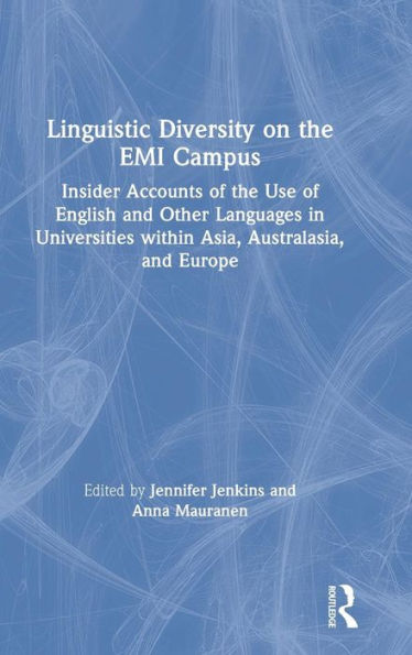 Linguistic Diversity on the EMI Campus: Insider accounts of the use of English and other languages in universities within Asia, Australasia, and Europe