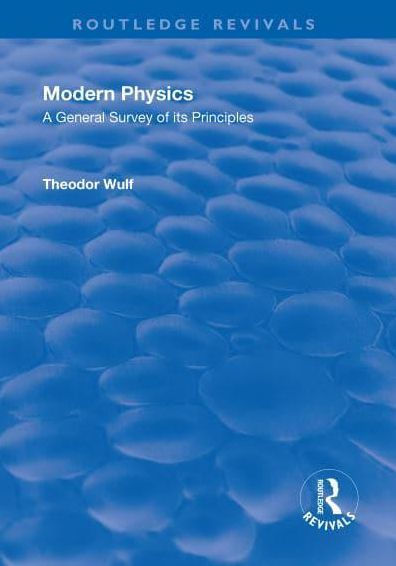 Revival: Modern Physics (1930): A General Survey of its Principles