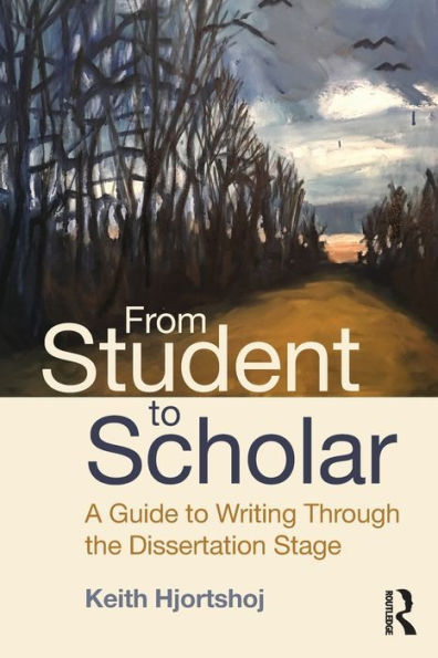 From Student to Scholar: A Guide to Writing Through the Dissertation Stage / Edition 1