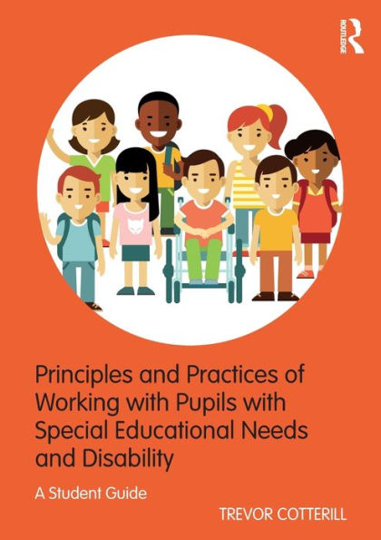 Principles and Practices of Working with Pupils with Special Educational Needs and Disability: A Student Guide / Edition 1