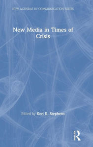 Title: New Media in Times of Crisis / Edition 1, Author: Keri K. Stephens