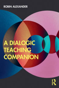 Title: A Dialogic Teaching Companion / Edition 1, Author: Robin Alexander