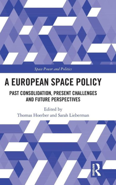 A European Space Policy: Past Consolidation, Present Challenges and Future Perspectives / Edition 1