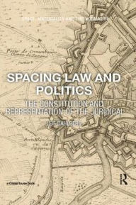 Title: Spacing Law and Politics: The Constitution and Representation of the Juridical / Edition 1, Author: Leif Dahlberg