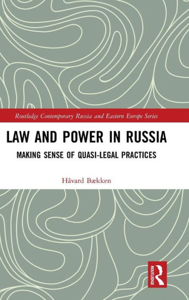 Law and Power in Russia: Making Sense of Quasi-Legal Practices / Edition 1