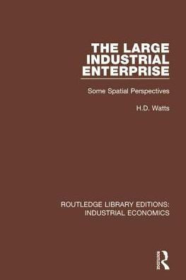 The Large Industrial Enterprise: Some Spatial Perspectives