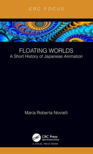 Title: Floating Worlds: A Short History of Japanese Animation, Author: Maria Roberta Novielli