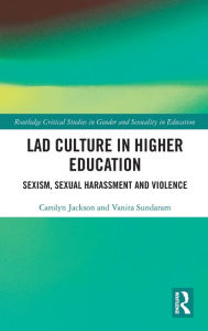 Title: Lad Culture in Higher Education: Sexism, Sexual Harassment and Violence / Edition 1, Author: Carolyn Jackson