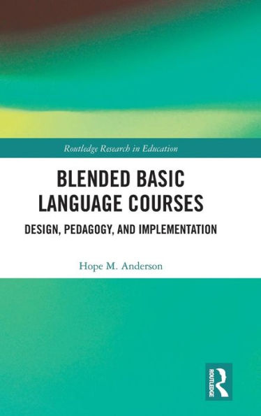 Blended Basic Language Courses: Design, Pedagogy, and Implementation / Edition 1