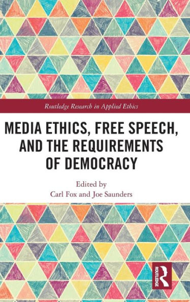 Media Ethics, Free Speech, and the Requirements of Democracy / Edition 1