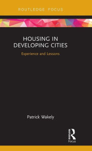 Title: Housing in Developing Cities: Experience and Lessons / Edition 1, Author: Patrick Wakely