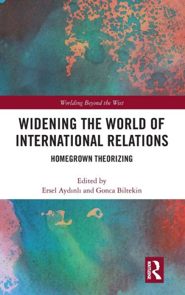 Widening the World of International Relations: Homegrown Theorizing / Edition 1