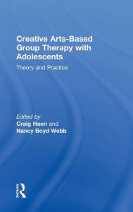 Title: Creative Arts-Based Group Therapy with Adolescents: Theory and Practice / Edition 1, Author: Craig Haen