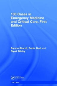 Title: 100 Cases in Emergency Medicine and Critical Care / Edition 1, Author: Eamon Shamil