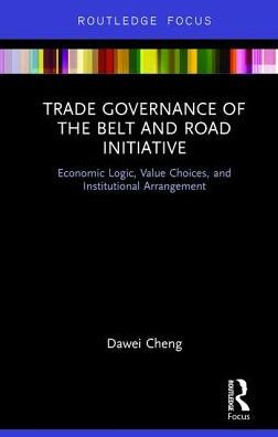 Trade Governance of the Belt and Road Initiative: Economic Logic, Value Choices, Institutional Arrangement