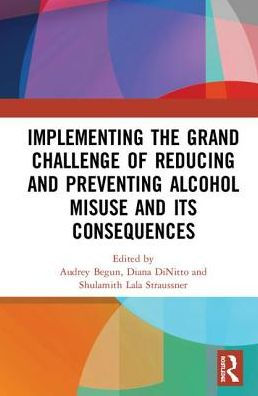 Implementing the Grand Challenge of Reducing and Preventing Alcohol Misuse its Consequences