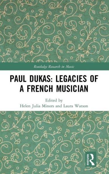 Paul Dukas: Legacies of a French Musician / Edition 1