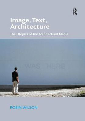 Image, Text, Architecture: the Utopics of Architectural Media