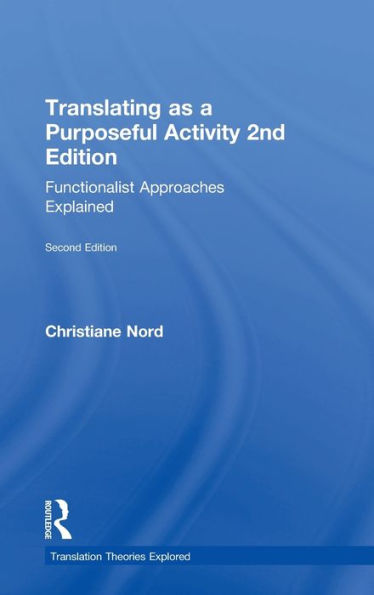 Translating as a Purposeful Activity: Functionalist Approaches Explained