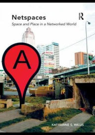 Title: Netspaces: Space and Place in a Networked World, Author: Katharine S. Willis