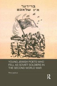 Title: Young Jewish Poets Who Fell as Soviet Soldiers in the Second World War, Author: Rina Lapidus
